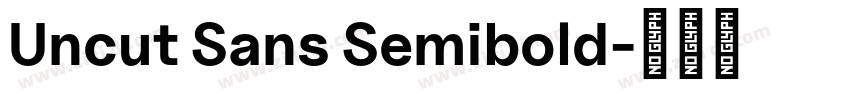 Uncut Sans Semibold字体转换 Uncut Sans Semibold字体转换